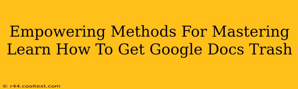 Empowering Methods For Mastering Learn How To Get Google Docs Trash