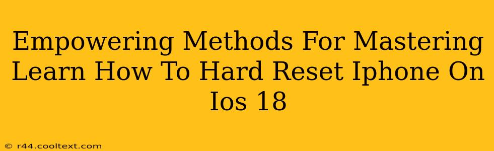 Empowering Methods For Mastering Learn How To Hard Reset Iphone On Ios 18