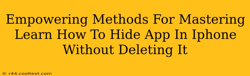 Empowering Methods For Mastering Learn How To Hide App In Iphone Without Deleting It