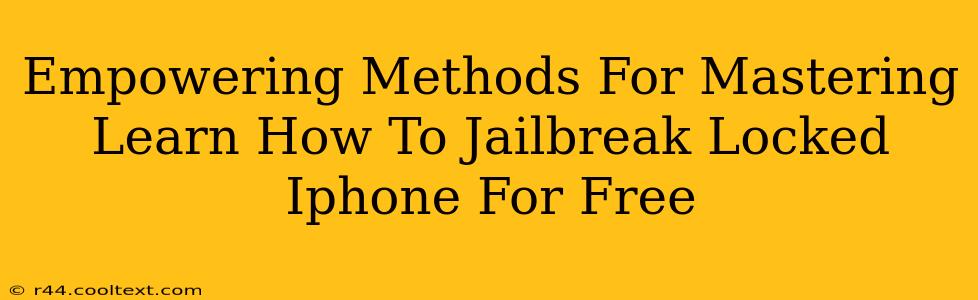 Empowering Methods For Mastering Learn How To Jailbreak Locked Iphone For Free