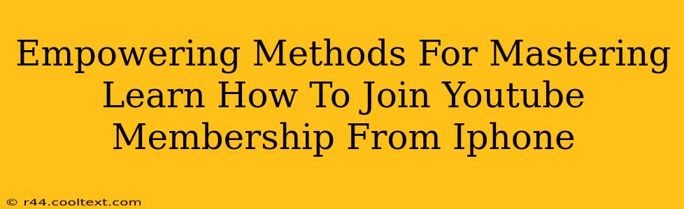 Empowering Methods For Mastering Learn How To Join Youtube Membership From Iphone