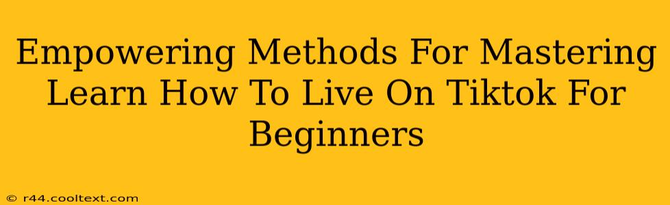 Empowering Methods For Mastering Learn How To Live On Tiktok For Beginners