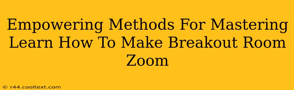 Empowering Methods For Mastering Learn How To Make Breakout Room Zoom