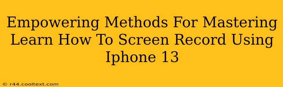 Empowering Methods For Mastering Learn How To Screen Record Using Iphone 13