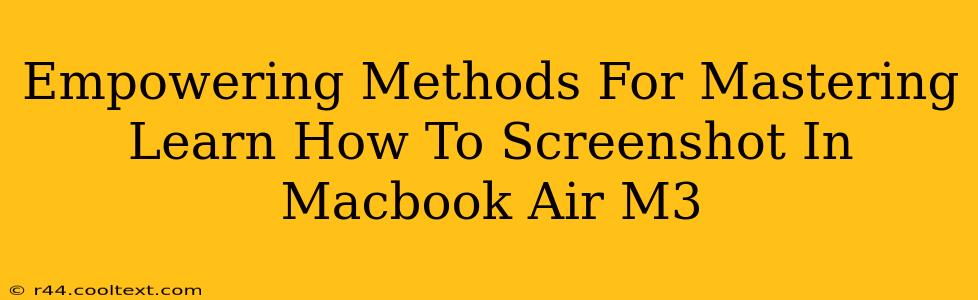 Empowering Methods For Mastering Learn How To Screenshot In Macbook Air M3