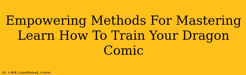 Empowering Methods For Mastering Learn How To Train Your Dragon Comic