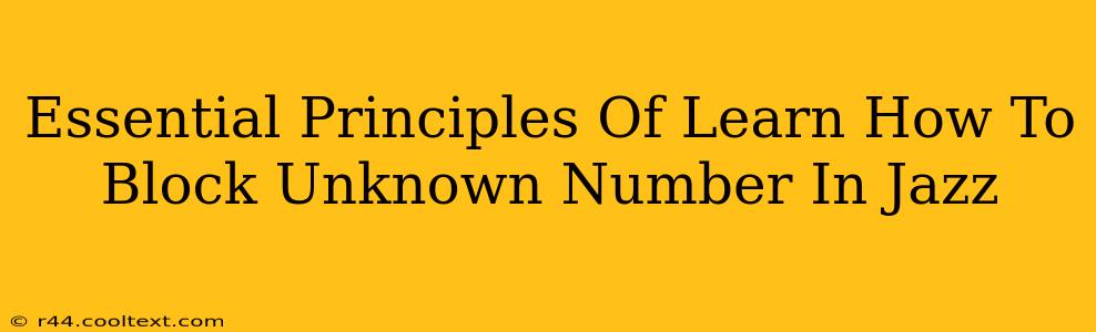 Essential Principles Of Learn How To Block Unknown Number In Jazz