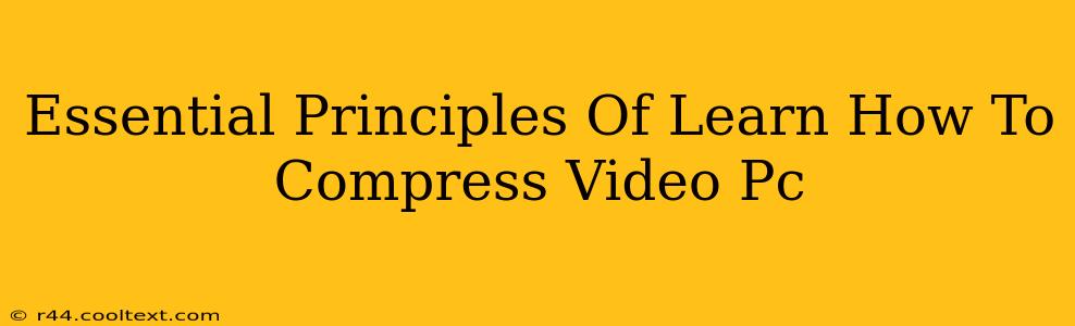 Essential Principles Of Learn How To Compress Video Pc