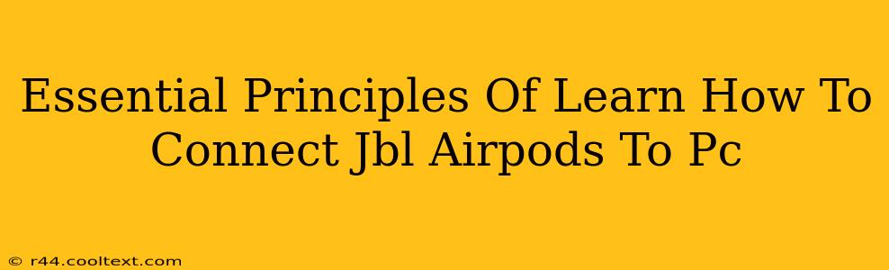 Essential Principles Of Learn How To Connect Jbl Airpods To Pc