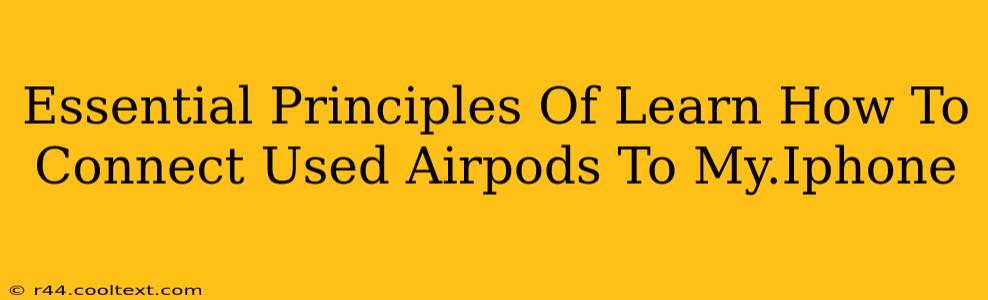 Essential Principles Of Learn How To Connect Used Airpods To My.Iphone