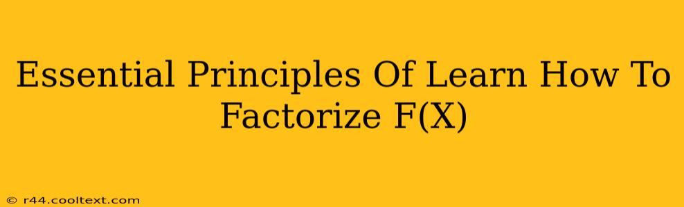 Essential Principles Of Learn How To Factorize F(X)