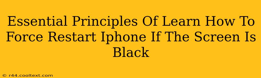 Essential Principles Of Learn How To Force Restart Iphone If The Screen Is Black