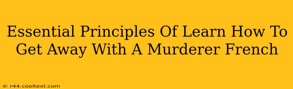 Essential Principles Of Learn How To Get Away With A Murderer French