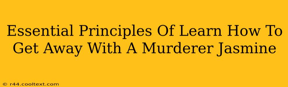 Essential Principles Of Learn How To Get Away With A Murderer Jasmine