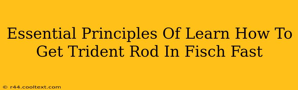 Essential Principles Of Learn How To Get Trident Rod In Fisch Fast