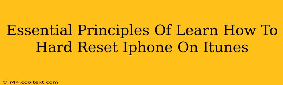 Essential Principles Of Learn How To Hard Reset Iphone On Itunes