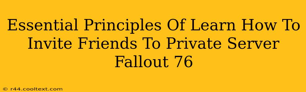 Essential Principles Of Learn How To Invite Friends To Private Server Fallout 76