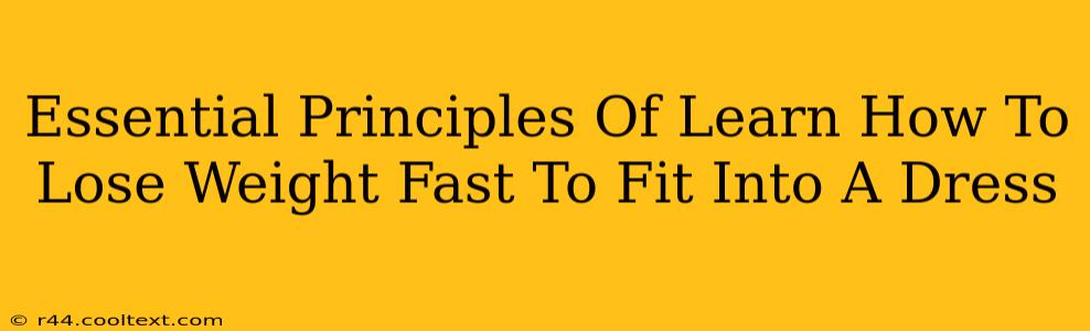 Essential Principles Of Learn How To Lose Weight Fast To Fit Into A Dress