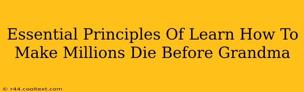 Essential Principles Of Learn How To Make Millions Die Before Grandma