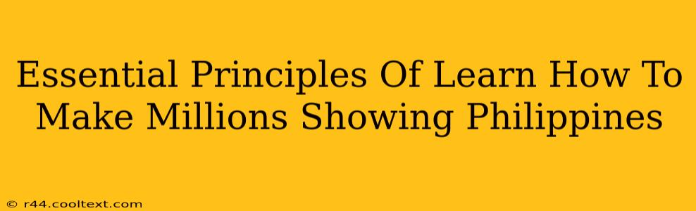 Essential Principles Of Learn How To Make Millions Showing Philippines