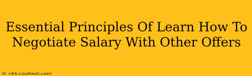 Essential Principles Of Learn How To Negotiate Salary With Other Offers