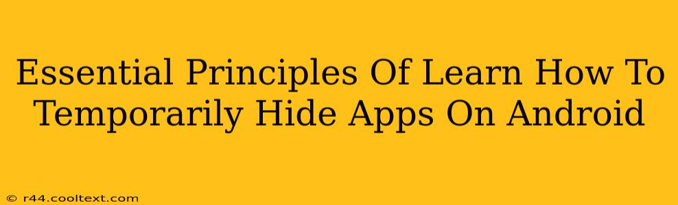 Essential Principles Of Learn How To Temporarily Hide Apps On Android