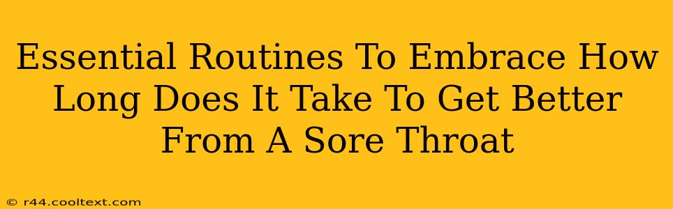 Essential Routines To Embrace How Long Does It Take To Get Better From A Sore Throat