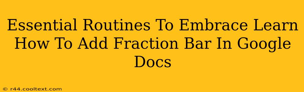 Essential Routines To Embrace Learn How To Add Fraction Bar In Google Docs