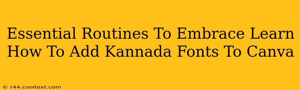 Essential Routines To Embrace Learn How To Add Kannada Fonts To Canva