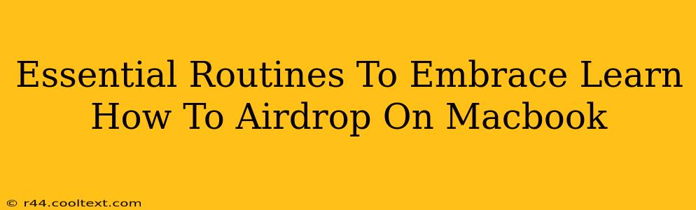 Essential Routines To Embrace Learn How To Airdrop On Macbook