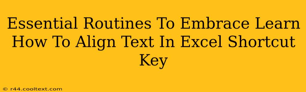 Essential Routines To Embrace Learn How To Align Text In Excel Shortcut Key