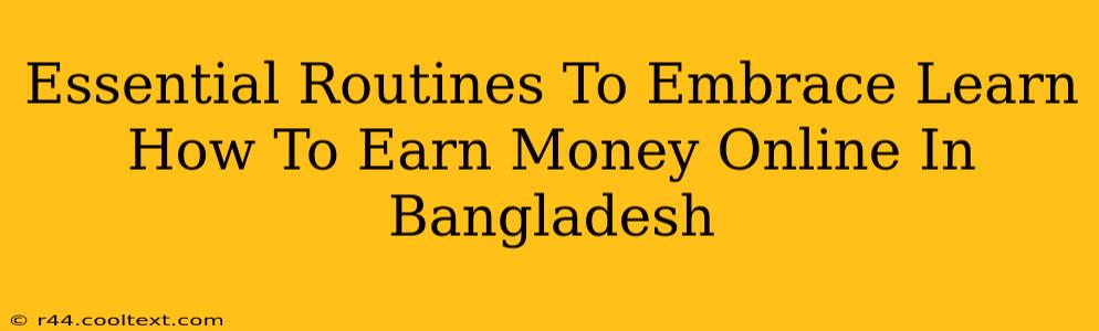 Essential Routines To Embrace Learn How To Earn Money Online In Bangladesh