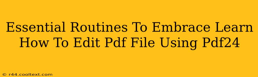 Essential Routines To Embrace Learn How To Edit Pdf File Using Pdf24