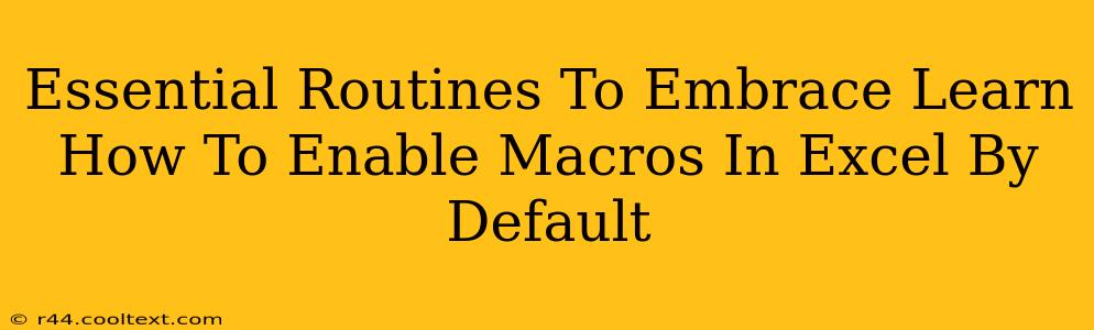 Essential Routines To Embrace Learn How To Enable Macros In Excel By Default