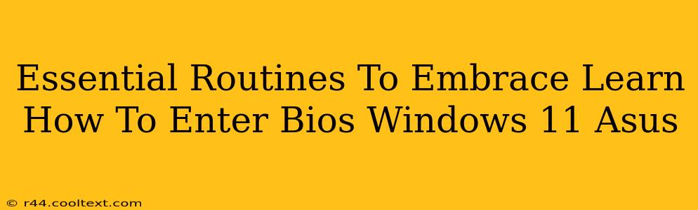 Essential Routines To Embrace Learn How To Enter Bios Windows 11 Asus