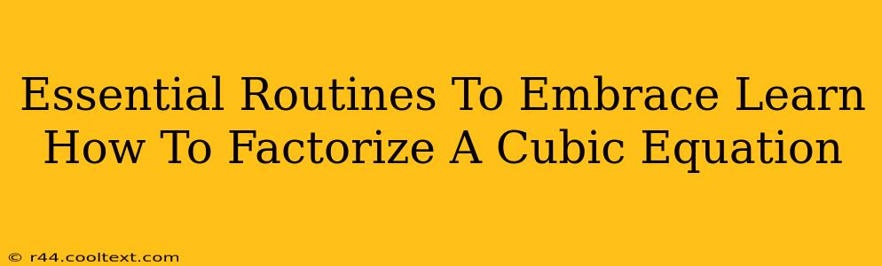 Essential Routines To Embrace Learn How To Factorize A Cubic Equation