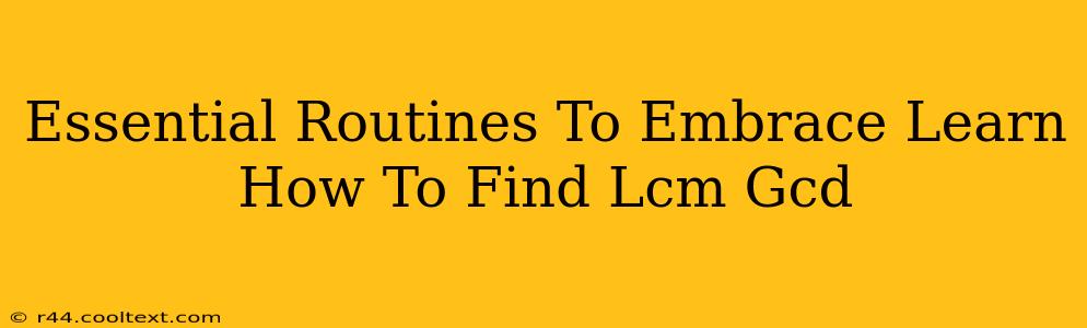 Essential Routines To Embrace Learn How To Find Lcm Gcd