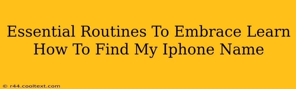 Essential Routines To Embrace Learn How To Find My Iphone Name