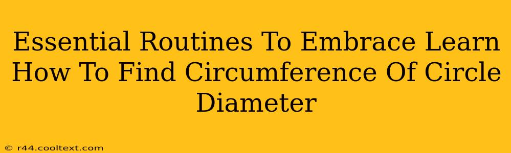 Essential Routines To Embrace Learn How To Find Circumference Of Circle Diameter