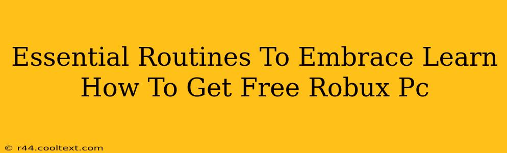 Essential Routines To Embrace Learn How To Get Free Robux Pc