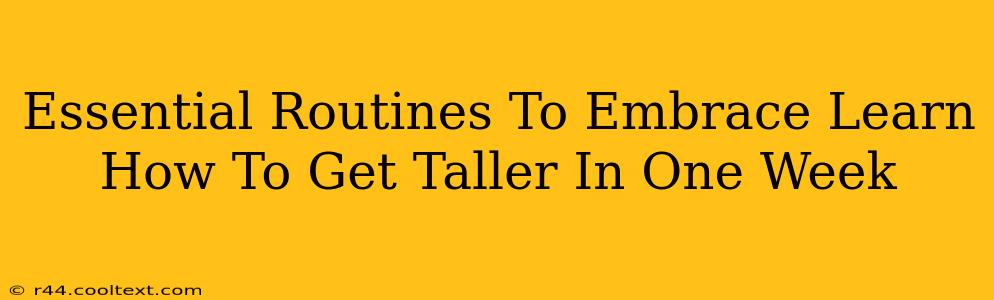 Essential Routines To Embrace Learn How To Get Taller In One Week