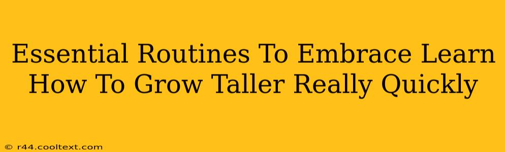 Essential Routines To Embrace Learn How To Grow Taller Really Quickly