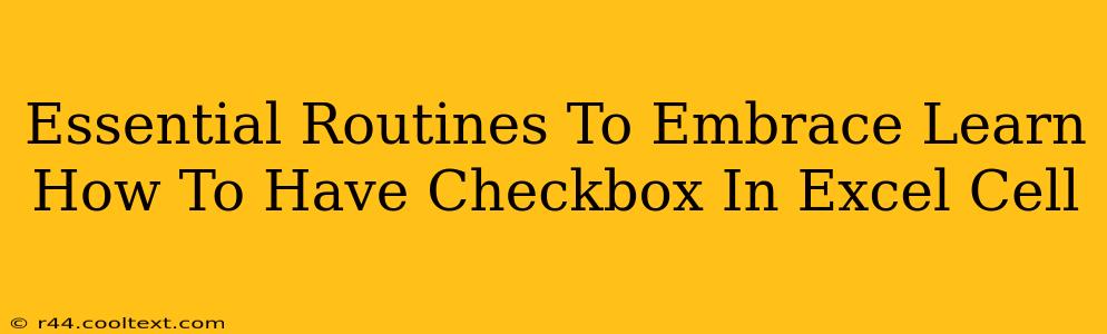 Essential Routines To Embrace Learn How To Have Checkbox In Excel Cell