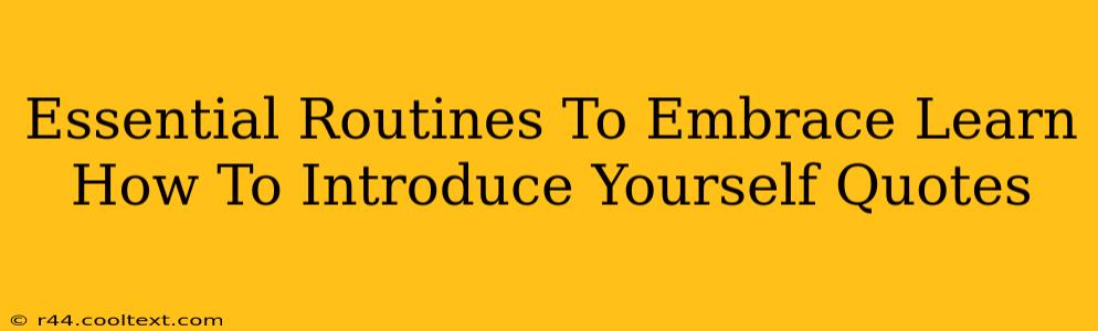 Essential Routines To Embrace Learn How To Introduce Yourself Quotes