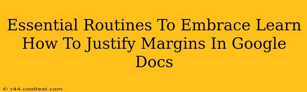 Essential Routines To Embrace Learn How To Justify Margins In Google Docs