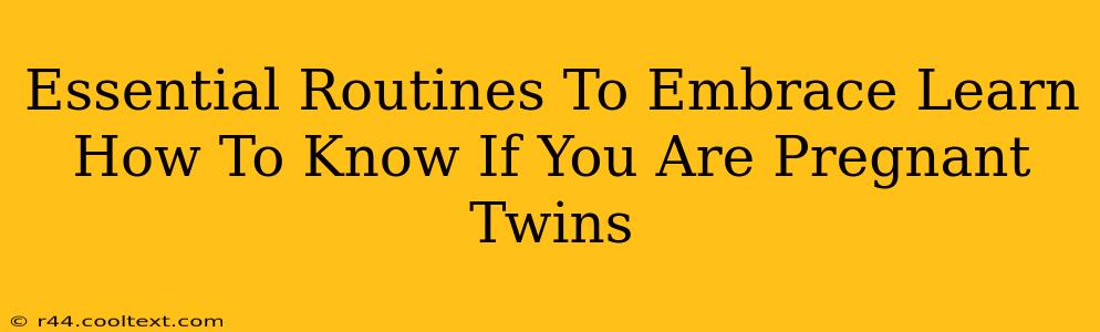 Essential Routines To Embrace Learn How To Know If You Are Pregnant Twins