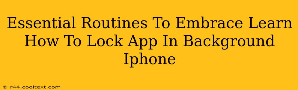 Essential Routines To Embrace Learn How To Lock App In Background Iphone