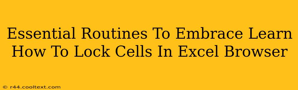 Essential Routines To Embrace Learn How To Lock Cells In Excel Browser