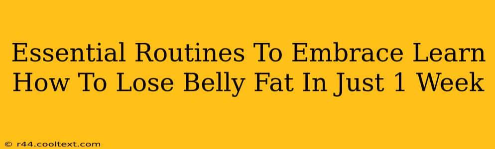 Essential Routines To Embrace Learn How To Lose Belly Fat In Just 1 Week