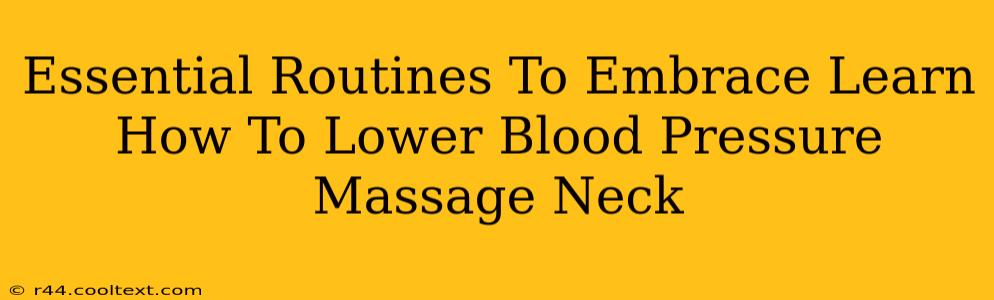 Essential Routines To Embrace Learn How To Lower Blood Pressure Massage Neck